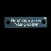  Finishing is your only f*cking option